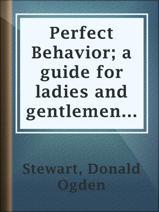 Title details for Perfect Behavior; a guide for ladies and gentlemen in all social crises by Donald Ogden Stewart - Available